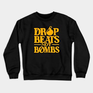 Drop Beats Not Bombs Crewneck Sweatshirt